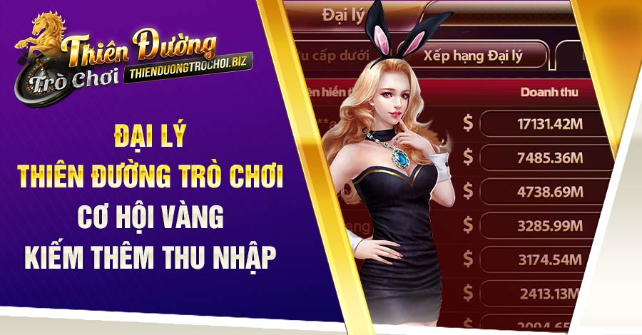 Đại lý Thiên Đường Trò Chơi - Cơ hội vàng cho các anh em