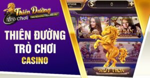 Kinh nghiệm chơi Thiên Đường Trò Chơi casino