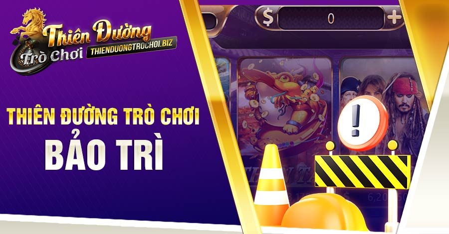 Vì sao Thiên Đường Trò Chơi bảo trì