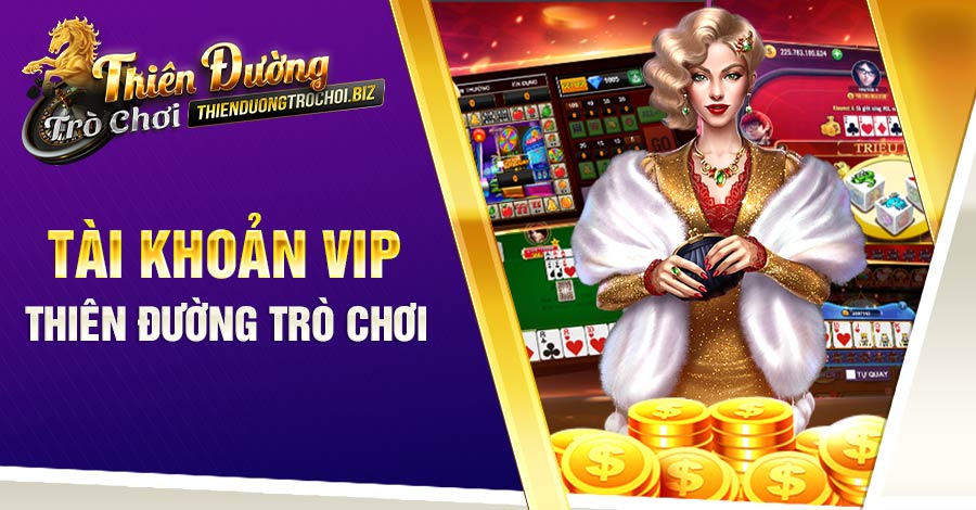 Tài khoản VIP Thiên Đường Trò Chơi